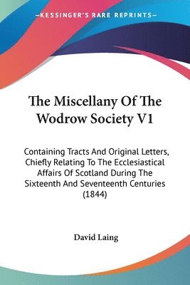 The Miscellany Of The Wodrow Society V1