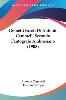 Antonio Cammelli, Erasmo Percopo - I Sonetti Faceti Di Antonio Cammelli Secondo L'autografo Ambrosiano (1908), Häftad