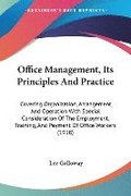 Office Management, Its Principles and Practice: Covering Organization, Arrangement, and Operation with Special Consideration of the Employment, Traini