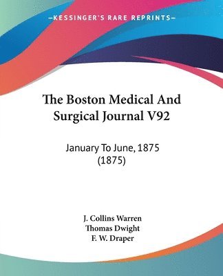 J Collins Warren, Thomas Dwight, F W Draper - Boston Medical And Surgical Journal V92, Häftad. Tillgänglighet: Lägg i varukorg