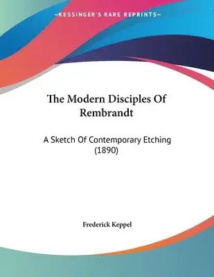 Frederick Keppel - Modern Disciples Of Rembrandt, Häftad. Tillgänglighet: Lägg i varukorg