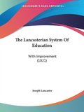 The Lancasterian System Of Education: With Improvement (1821)
