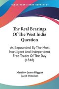 The Real Bearings Of The West India Question: As Expounded By The Most Intelligent And Independent Free-Trader Of The Day (1848)
