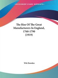 The Rise of the Great Manufacturers in England, 1760-1790 (1919)