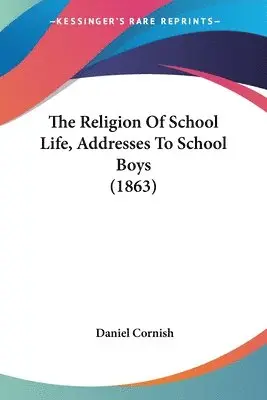 Daniel Cornish - Religion Of School Life, Addresses To School Boys (1863), Häftad. Tillgänglighet: Lägg i varukorg