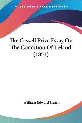 William Edward Hearn - Cassell Prize Essay On The Condition Of Ireland (1851), Häftad