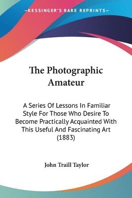 John Traill Taylor - Photographic Amateur, Häftad. Tillgänglighet: Lägg i varukorg