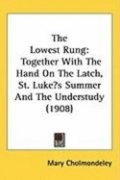 The Lowest Rung: Together with the Hand on the Latch, St. Lukes Summer and the Understudy (1908)