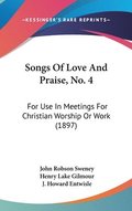 Songs of Love and Praise, No. 4: For Use in Meetings for Christian Worship or Work (1897)