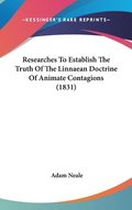 Researches To Establish The Truth Of The Linnaean Doctrine Of Animate Contagions (1831)