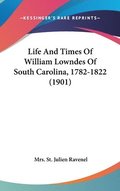 Life and Times of William Lowndes of South Carolina, 1782-1822 (1901)