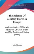 The Balance of Military Power in Europe: An Examination of the War Resources of Great Britain and the Continental States (1888)