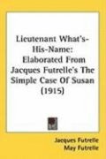Lieutenant What's-His-Name: Elaborated from Jacques Futrelle's the Simple Case of Susan (1915)