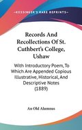 Records and Recollections of St. Cuthbert's College, Ushaw: With Introductory Poem, to Which Are Appended Copious Illustrative, Historical, and Descri