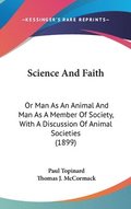 Science and Faith: Or Man as an Animal and Man as a Member of Society, with a Discussion of Animal Societies (1899)