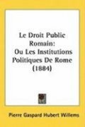 Le Droit Public Romain: Ou Les Institutions Politiques de Rome (1884)