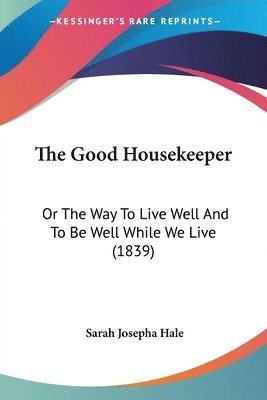 Sarah Josepha Hale - Good Housekeeper, Häftad. Tillgänglighet: Lägg i varukorg