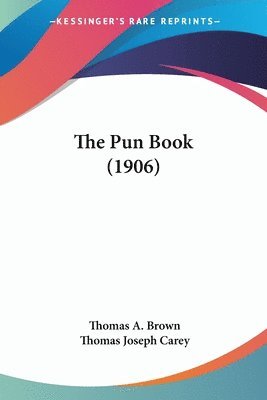 Thomas A Brown, Thomas Joseph Carey - Pun Book (1906), Häftad. Tillgänglighet: Lägg i varukorg