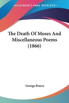 George Pearce - Death Of Moses And Miscellaneous Poems (1866), Häftad