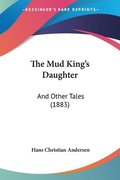 The Mud King's Daughter: And Other Tales (1883)