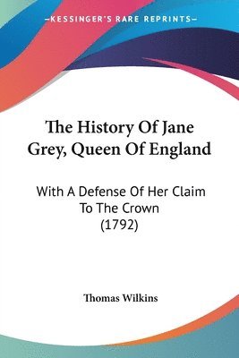 Thomas Wilkins - History Of Jane Grey, Queen Of England, Häftad
