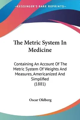 Oscar Oldberg - Metric System In Medicine, Häftad. Tillgänglighet: Lägg i varukorg