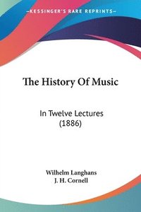 The History of Music: In Twelve Lectures (1886)