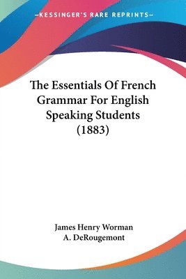 James Henry Worman, A Derougemont - Essentials Of French Grammar For English Speaking Students (1883), Häftad