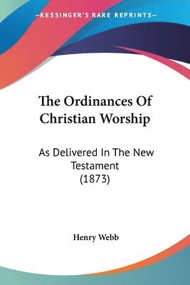 Henry Webb - Ordinances Of Christian Worship, Häftad