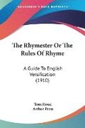 The Rhymester or the Rules of Rhyme: A Guide to English Versification (1910)