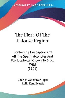 Charles Vancouver Piper, Rolla Kent Beattie - Flora Of The Palouse Region, Häftad. Tillgänglighet: Lägg i varukorg