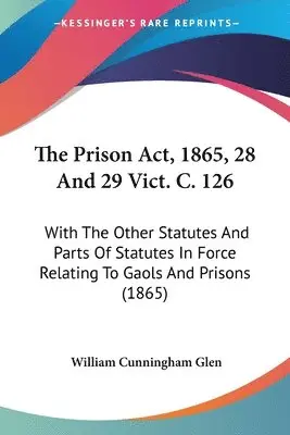 William Cunningham Glen - Glen, W: Prison Act, 1865, 28 And 29 Vict. C. 126, Häftad. Tillgänglighet: Lägg i varukorg