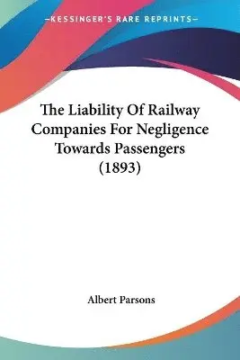 Liability Of Railway Companies For Negligence Towards Passengers (1893)