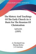 The History and Teachings of the Early Church as a Basis for the Reunion of Christendom: Lectures (1889)