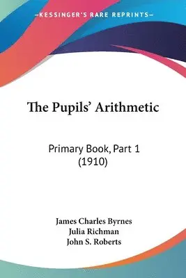 James Charles Byrnes, Julia Richman, John S Roberts - Pupils' Arithmetic, Häftad. Tillgänglighet: Lägg i varukorg