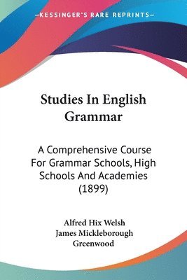 Alfred Hix Welsh, James Mickleborough Greenwood - Studies In English Grammar, Häftad. Tillgänglighet: Lägg i varukorg