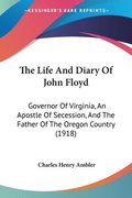 The Life and Diary of John Floyd: Governor of Virginia, an Apostle of Secession, and the Father of the Oregon Country (1918)