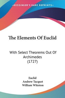 Euclid, Andrew Tacquet, William Whiston - Euclid: Elements Of Euclid, Häftad