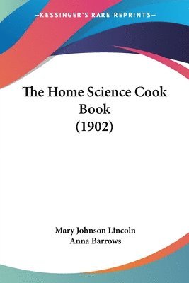 Mary Johnson Lincoln, Anna Barrows - Lincoln, M: Home Science Cook Book (1902), Häftad. Tillgänglighet: Lägg i varukorg