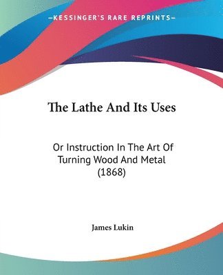 James Lukin - The Lathe And Its Uses, Häftad. Tillgänglighet: Lägg i varukorg
