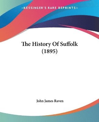 John James Raven - History Of Suffolk (1895), Häftad