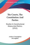 The Courts, the Constitution and Parties: Studies in Constitutional History and Politics (1912)