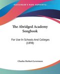 The Abridged Academy Songbook: For Use in Schools and Colleges (1898)