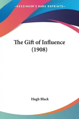 Hugh B Black - Gift of Influence (1908), Häftad. Tillgänglighet: Lägg i varukorg