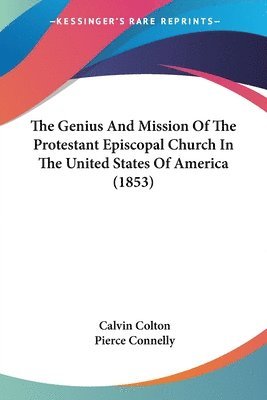 Genius And Mission Of The Protestant Episcopal Church In The United States Of America (1853)