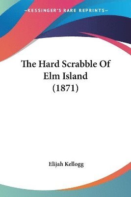 Hard Scrabble Of Elm Island (1871)