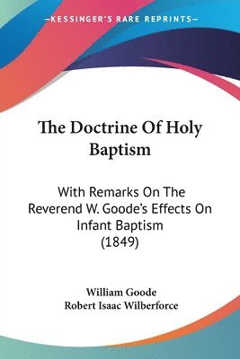 William Goode, Robert Isaac Wilberforce - Doctrine Of Holy Baptism, Häftad