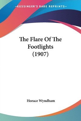 Horace Wyndham - Flare Of The Footlights (1907), Häftad