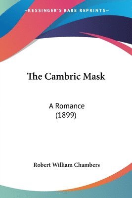Robert William Chambers - Cambric Mask, Häftad. Tillgänglighet: Lägg i varukorg