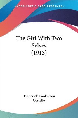Frederick Hankerson Costello - Girl With Two Selves (1913), Häftad